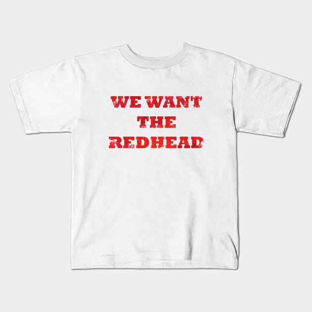 We Want the Redhead Kids T-Shirt by FandomTrading